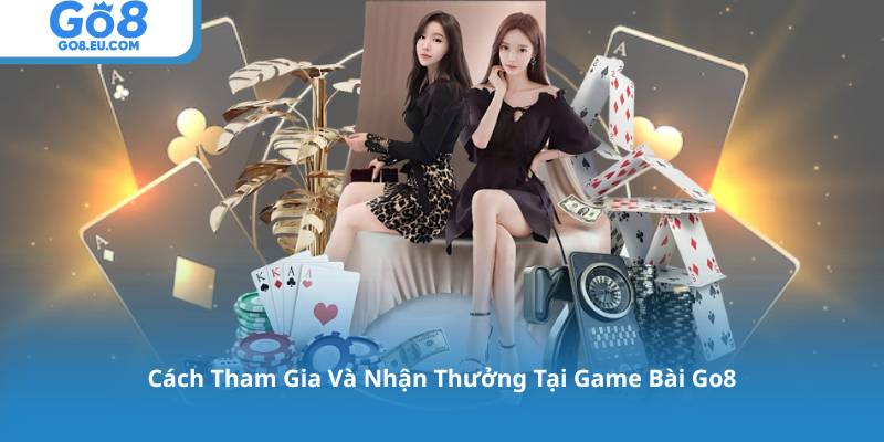 Cách Tham Gia Và Nhận Thưởng Tại Game Bài Go8