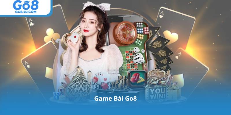 Game Bài Go8 – Sảnh Chơi Uy Tín, Rút Tiền Cực Nhanh