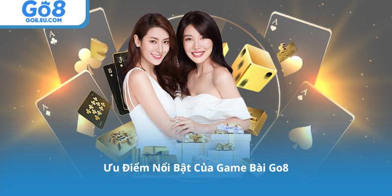 Ưu Điểm Nổi Bật Của Game Bài Go8