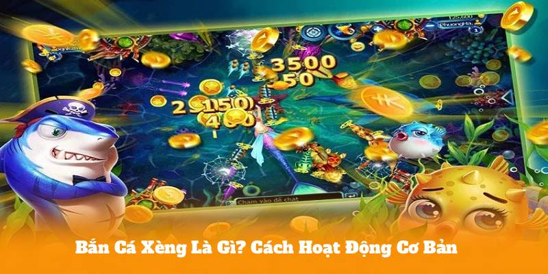 Bắn Cá Xèng Là Gì? Cách Hoạt Động Cơ Bản
